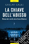 La chiave dell'abisso: Resa dei conti alla Casa Bianca. E-book. Formato EPUB ebook di Giulio Galli