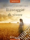 Il coraggio di vivere. E-book. Formato EPUB ebook di Donatella Giampietro
