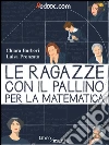 Le ragazze con il pallino per la matematica. E-book. Formato EPUB ebook