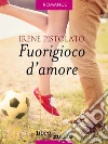 Fuorigioco d'amore. E-book. Formato EPUB ebook di Irene Pistolato