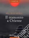 Il tramonto a Oriente. E-book. Formato EPUB ebook di Michela Rossi