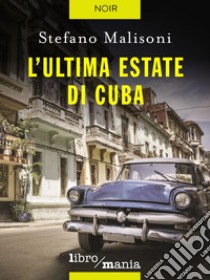 L'ultima estate di Cuba. E-book. Formato EPUB ebook di Stefano Malisoni