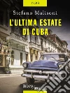 L'ultima estate di Cuba. E-book. Formato EPUB ebook di Stefano Malisoni