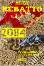 2084. Qualcosa in cui credere. E-book. Formato EPUB ebook