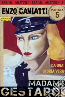 Madame Gestapo - Quinta puntata. E-book. Formato EPUB ebook di Enzo Caniatti