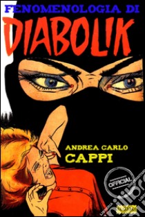 Fenomenologia di Diabolik. E-book. Formato EPUB ebook di Andrea Carlo Cappi