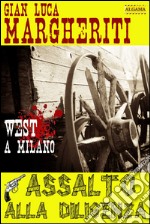 ASSALTO ALLA DILIGENZA: West a Milano. E-book. Formato EPUB ebook