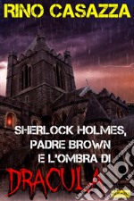 Sherlock Holmes, Padre Brown e l'ombra di Dracula. E-book. Formato EPUB ebook