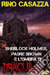 Sherlock Holmes, Padre Brown e l'ombra di Dracula. E-book. Formato EPUB ebook