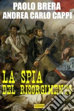 La spia del Risorgimento. E-book. Formato EPUB ebook