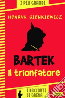 Bartek il trionfatore. E-book. Formato EPUB ebook di Henryk Sienkiewicz