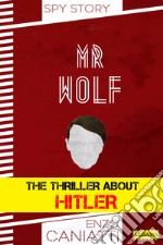 Mr  Wolf: The thriller about Hitler. E-book. Formato EPUB ebook