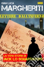 Lettere dall'inferno: La vera storia di Jack lo Squartatore. E-book. Formato EPUB ebook