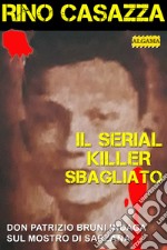 Il serial killer sbagliato: Don Patrizio Bruni indaga sul Mostro di Sarzana. E-book. Formato EPUB ebook