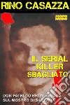 Il serial killer sbagliato: Don Patrizio Bruni indaga sul Mostro di Sarzana. E-book. Formato EPUB ebook di Rino Casazza