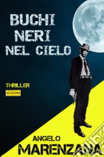 Buchi neri nel cielo. E-book. Formato EPUB ebook di Angelo Marenzana