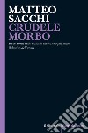 CRUDELE MORBO: Breve storia delle malattie che hanno plasmato il destino dell’uomo. E-book. Formato EPUB ebook di Matteo Sacchi