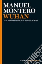 Wuhan: Virus, esperimenti e traffici oscuri nella città dei misteri. E-book. Formato EPUB ebook