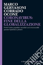 CORONAVIRUS: FINE DELLA GLOBALIZZAZIONE: Perché l’ordine geopolitico mondiale sarà irriconoscibile quando l’epidemia si fermerà. E-book. Formato EPUB ebook