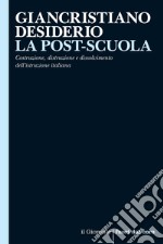 LA POST-SCUOLA: Costruzione, distruzione e dissolvimento dell’istruzione italiana. E-book. Formato EPUB ebook