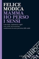 MAMMA HO PERSO I SENSI: Come mode, conformismi e regole (non scritte, ma severissime) condizionano la nostra percezione della realtà. E-book. Formato EPUB ebook