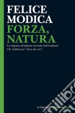 FORZA, NATURA: La risposta all’allarme lanciato dall’ambiente è la “wilderness”. Ecco che cos’è. E-book. Formato EPUB ebook