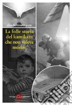 La folle storia del kamikaze che non voleva morire. E-book. Formato EPUB ebook