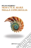 Non c’è il mare nella conchiglia. E-book. Formato Mobipocket ebook di Nicola Marrano
