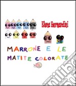 Marrone e le matite colorate. E-book. Formato Mobipocket ebook