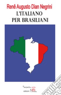 L'italiano per brasiliani: Errori nell’apprendimento dell’Italiano  L2 dovuti all’interferenza del Portoghese Brasiliano. E-book. Formato Mobipocket ebook di Renê Augusto Dian Negrini