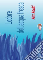 L'odore dell'acqua fresca. E-book. Formato Mobipocket ebook