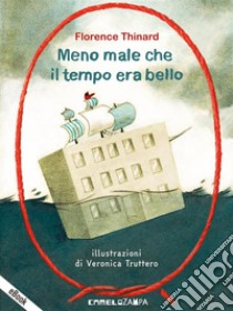 Meno male che il tempo era bello. E-book. Formato Mobipocket ebook di Florence Thinard