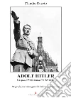 Adolf Hitler. La quotidiana banalità del male: Biografia per immagini del Führer del Nazismo. E-book. Formato EPUB ebook di Claudio Razeto