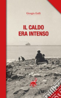 Il caldo era intenso. E-book. Formato EPUB ebook di Giorgio Galli