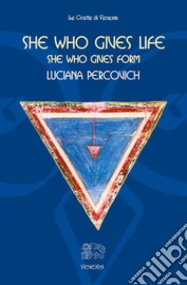 She who gives life, She who gives formFemale Cosmogonies. E-book. Formato EPUB ebook di Luciana Percovich