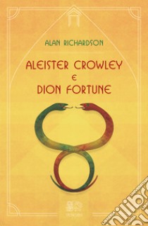 Aleister Crowley e Dion FortuneIl Logos dell'Eone e la Shakti dell'Era. E-book. Formato EPUB ebook di Alan Richardson