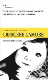 Crescere l'amore. E-book. Formato EPUB ebook