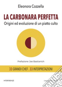 La carbonara perfetta: Origini ed evoluzione di un piatto culto. E-book. Formato PDF ebook di Eleonora Cozzella