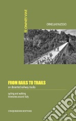 From Rails to Trails on deserted railway tracks: Cycling and walking itineraries around Italy. E-book. Formato EPUB ebook