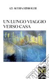 Un lungo viaggio verso casa. E-book. Formato EPUB ebook di Claudia Rimoldi