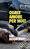 Quale amore per noi?. E-book. Formato EPUB ebook di Sue Moorcroft