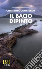 Il bacio dipinto. E-book. Formato EPUB