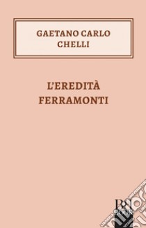 L'eredità Ferramonti. E-book. Formato EPUB ebook di Gaetano Carlo Chelli