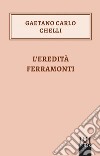 L'eredità Ferramonti. E-book. Formato EPUB ebook di Gaetano Carlo Chelli