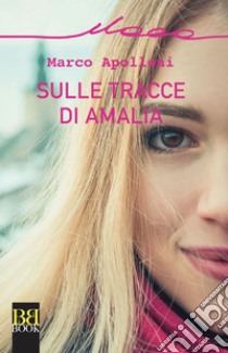 Sulle tracce di Amalia. E-book. Formato EPUB ebook di Marco Apolloni