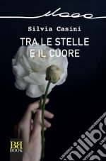 Tra le stelle e il cuore. E-book. Formato EPUB