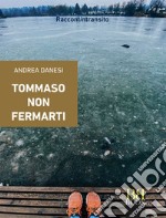 Tommaso non fermarti. E-book. Formato EPUB ebook