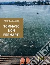 Tommaso non fermarti. E-book. Formato EPUB ebook