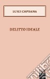 Delitto Ideale. E-book. Formato EPUB ebook di Luigi Capuana