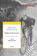 Racconti in biciclettaPedalate scelte d'autore. E-book. Formato Mobipocket ebook